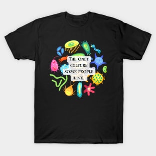 The only culture some people have! T-Shirt